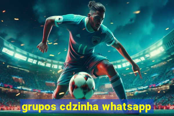 grupos cdzinha whatsapp